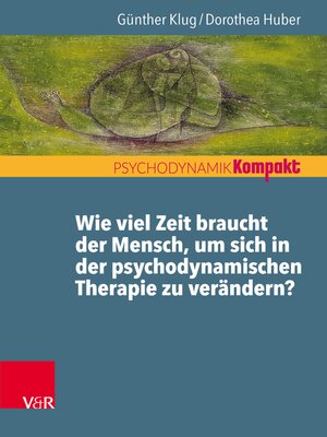 cover image of Wie viel Zeit braucht der Mensch, um sich in der psychodynamischen Therapie zu verändern?